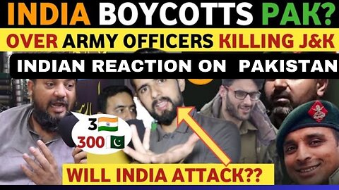 INDIAN REACTION ON BOYCOTT PAK OVER ARMY OFFICERS JAMMU & KASHMIR INCIDENT