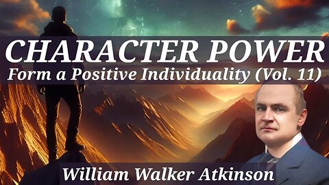 Form a Positive Individuality - Personal Power Vol. 11 - A William Walker Atkinson Full Audiobook