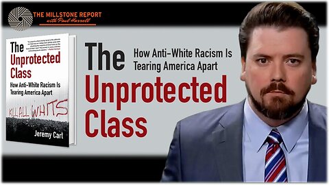 Millstone Report w Paul Harrell: The Unprotected Class: Anti-White Racism Is TEARING America Apart