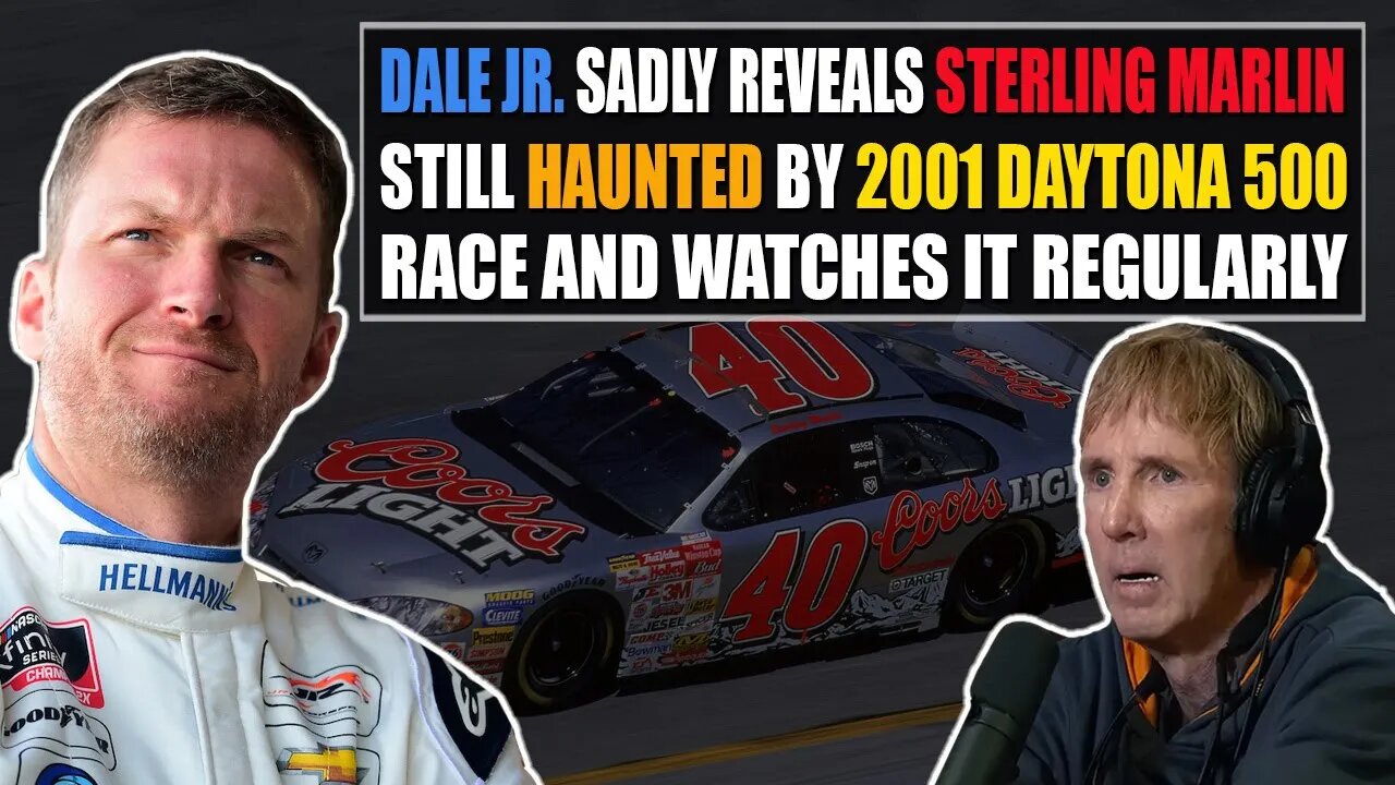 Dale Jr. Sadly Reveals Sterling Marlin Haunted by 2001 Daytona 500 Race and Watches It Regularly