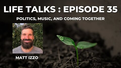 Life Talks Episode 35: Matt Izzo