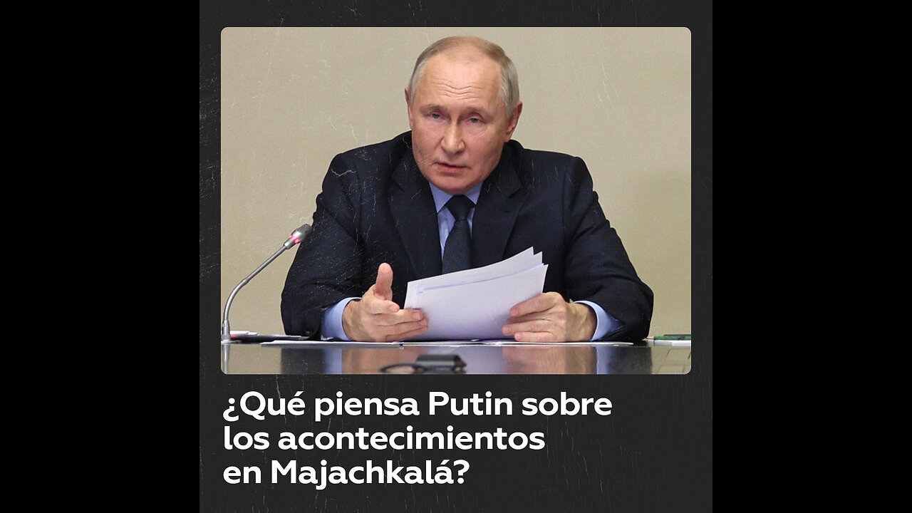Putin se pronuncia sobre los disturbios masivos en Majachkalá