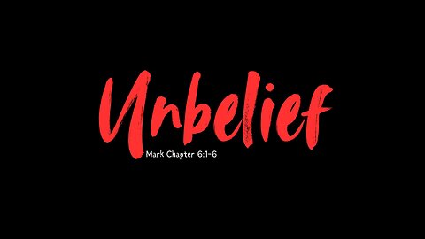 "Unbelief" Mark Chapter 6:1-3