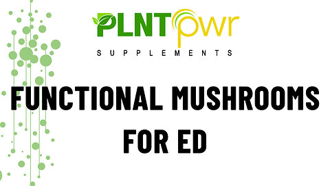 FUNCTIONAL MUSHROOMS FOR ED - Plant Power Supplements
