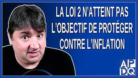 La loi 2 n’atteint pas l’objectif de protéger contre l’inflation.
