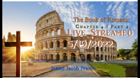 (NEW) Live Streamed 5/19/2022 3:00pm EDT Romans 4 | Part 2