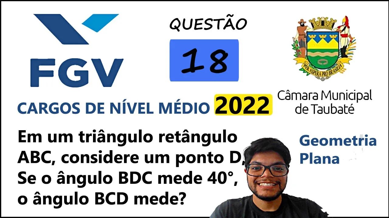 QUESTÃO 18 Câmara de Taubaté SP 2022 - Geometria Plana, triângulos e ângulos - Em um triângulo...