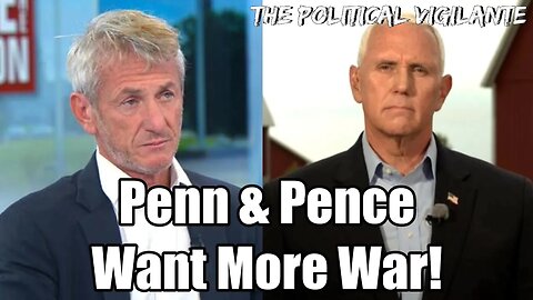 Mike Pence & Sean Penn Want More Ukraine War