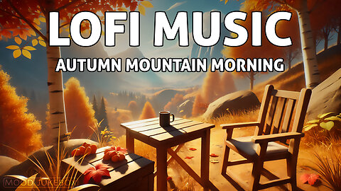 LOFI Music - Autumn Mountain Morning 🍁🌄 | Beats to chill, play, work, relax