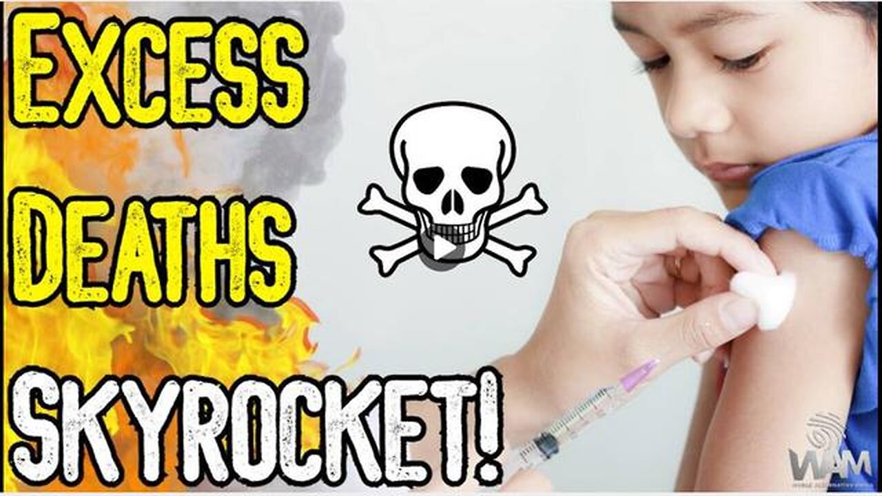 WAM! - NEW: EXCESS DEATH SKYROCKETS! - CHILDREN TARGETED BY LATEST MEDICAL FALSE FLAG!