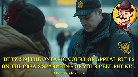 ⚖️DTTV 219⚖️| Ontario Court of Appeal Ruling on the CBSA's Searching of Your Cell Phone…
