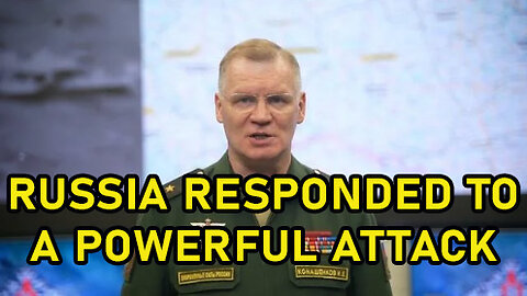 RUSSIA RESPONDED TO A POWERFUL ATTACK