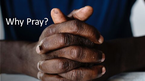 Sermon Only | Why pray? - Part 1 | 20210930