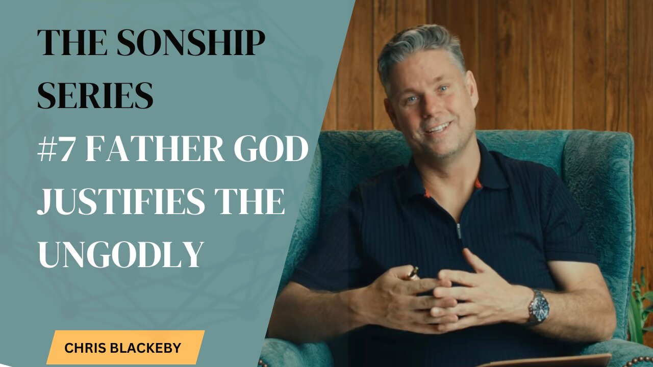 Father God Justifies the Ungodly - His Son’s Plead on Behalf of The Guilty (SONSHIP SERIES 7/16)