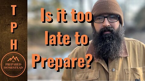 Is it too late to Prepare?