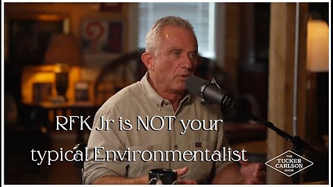 Tucker Carlson & RFK Jr: The Left has Missed the Mark on Environmentalism.