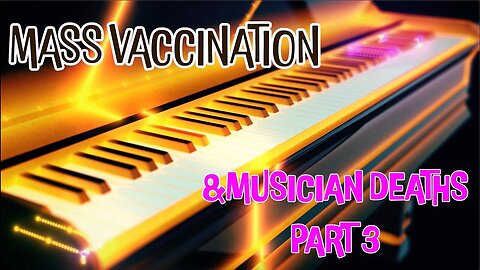Mass VACCINATION and Musician Deaths part 3