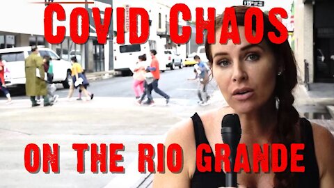 COVID Chaos On The Rio Grande -