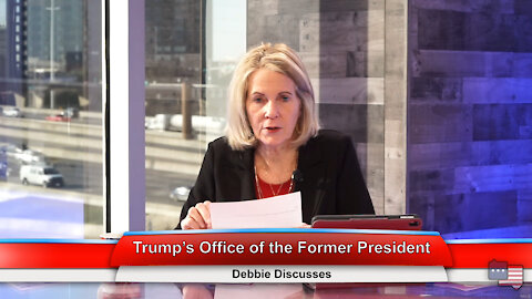 Trump’s Office of the Former President | Debbie Discusses 1.26.21