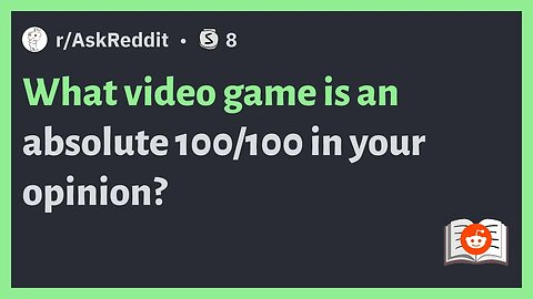 r/AskReddit - What video game is an absolute 100/100 in your opinion? #reddit #videogames
