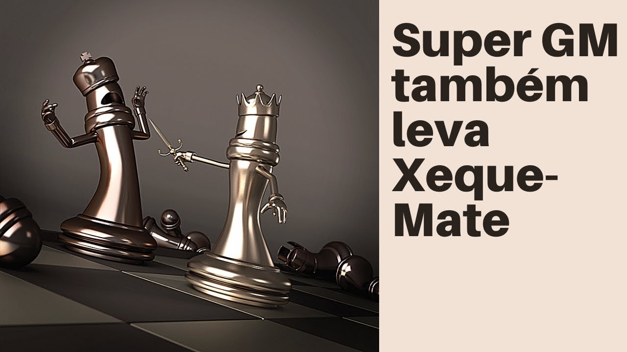 Até os Super Grandes Mestres levam xeque-mate!