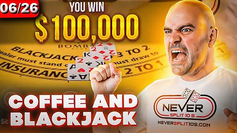 $100,000 Coffee and Blackjack Crazyness - June 26