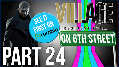Resident Evil 8 on 6th Street Part 24