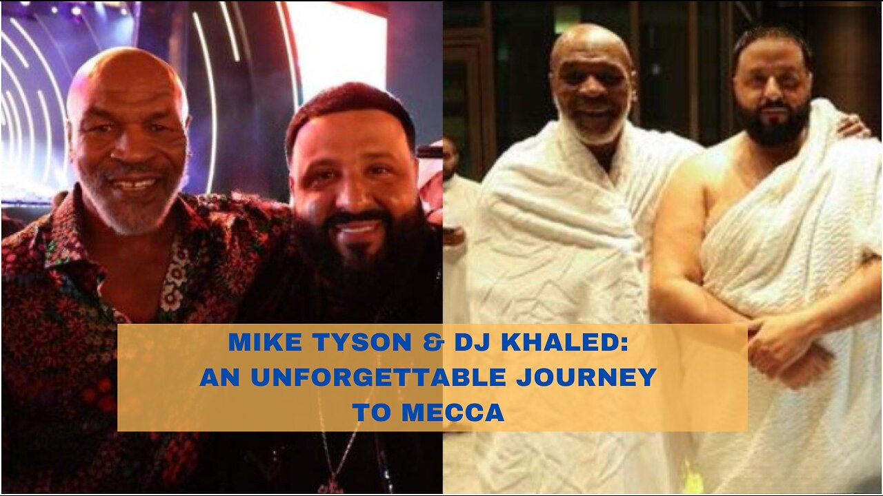Mike Tyson & DJ Khaled: An Unforgettable Journey to Mecca