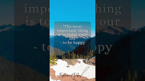 The Most Important Thing is to Enjoy Your Life.