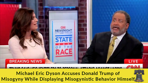 Michael Eric Dyson Accuses Donald Trump of Misogyny While Displaying Misogynistic Behavior Himself
