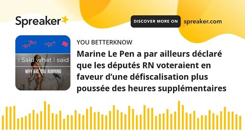 Marine Le Pen a par ailleurs déclaré que les députés RN voteraient en faveur d’une défiscalisation p