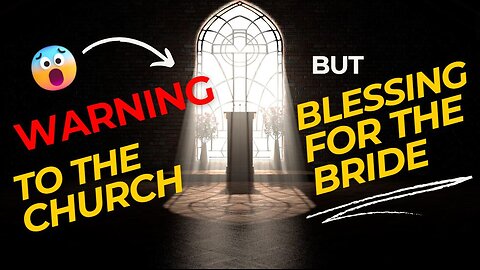WARNING TO THE CHURCH—BLESSING FOR THE BRIDE!