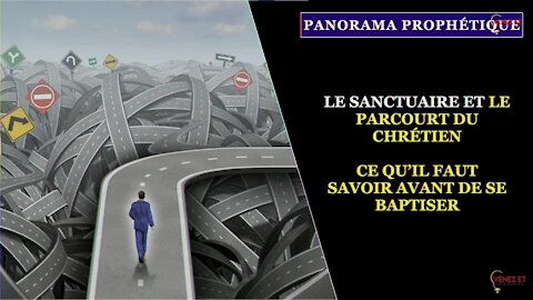 PANORAMA PROPHÉTIQUE:LE SANCTUAIRE,LE PARCOURT DU CHRÉTIEN,CE QU’IL FAUT SAVOIR AVANT DE SE BAPTISER