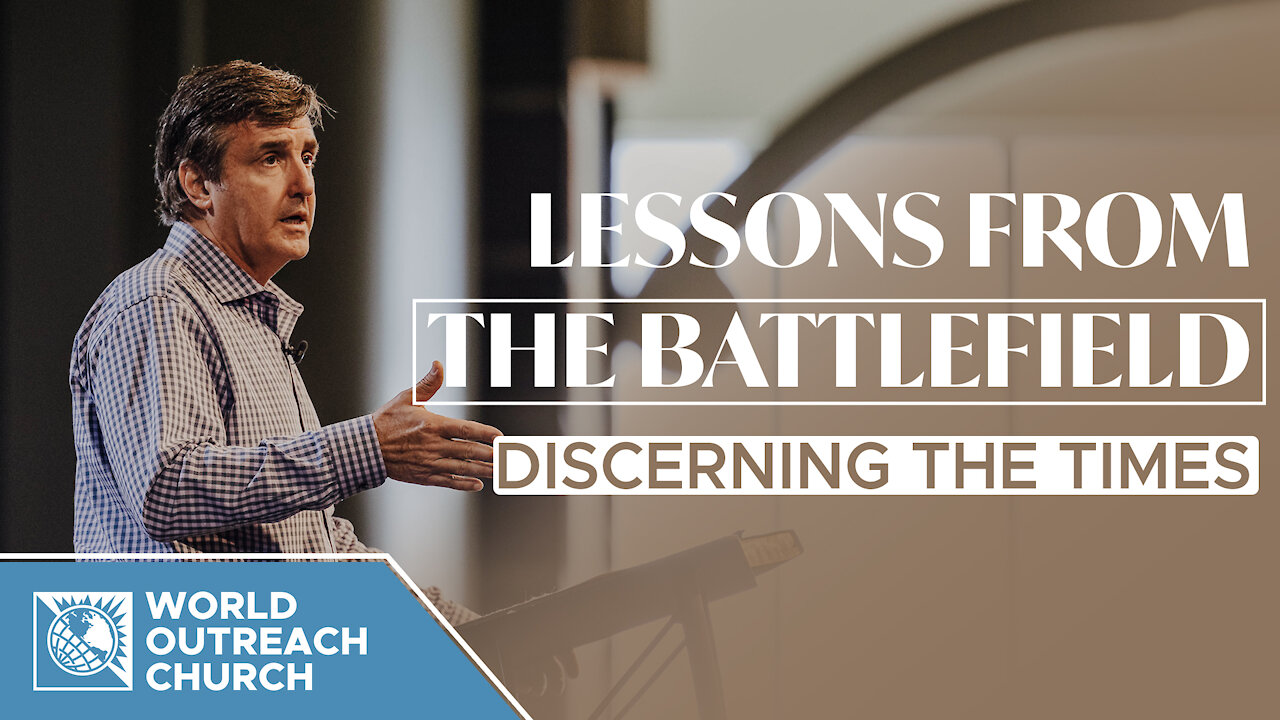 Lessons From The Battlefield [Discerning The Times]