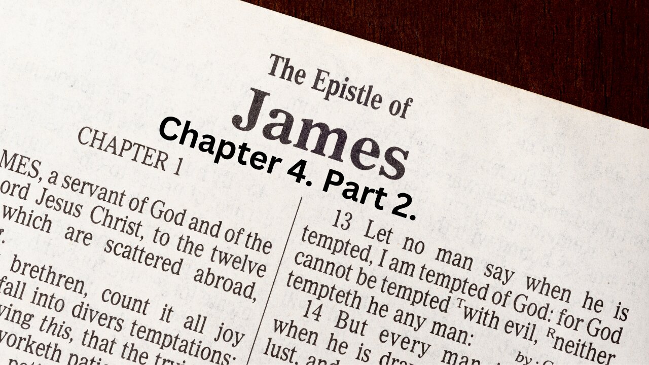 The Book of James. CH 4. Part 2. GOD mocks the mockers but shows favor to the humble.
