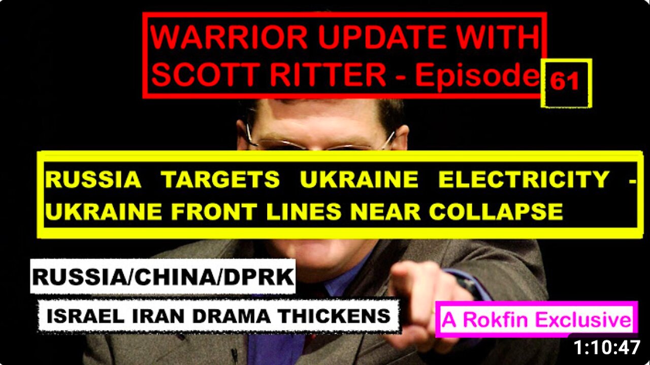WARRIOR UPDATE WITH SCOTT RITTER-EPISODE 61 UKRAINE ELECTRIC GRID NEAR COLLAPSE + ISRAEL IRAN DRAMA