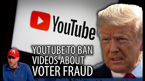 YouTube to BAN ALL VIDEOS Claiming The Election Was Rigged