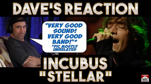 Dave's Reaction: Incubus — Stellar