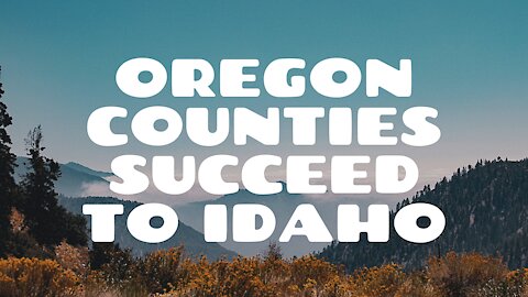 Oregon Counties Succeed to Idaho More On Gain Of Function
