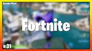 Rayuka Plays: Fortnite - #31