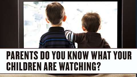 Parents - Do you know what your children are watching?