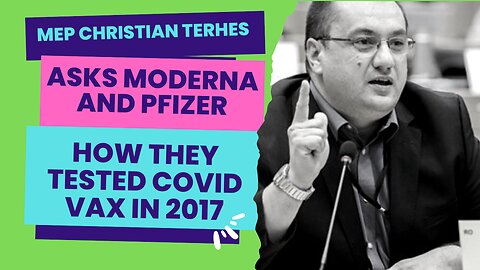 MEP Christian Terhes asks Moderna and Pfizer how they tested Covid VAX in 2017