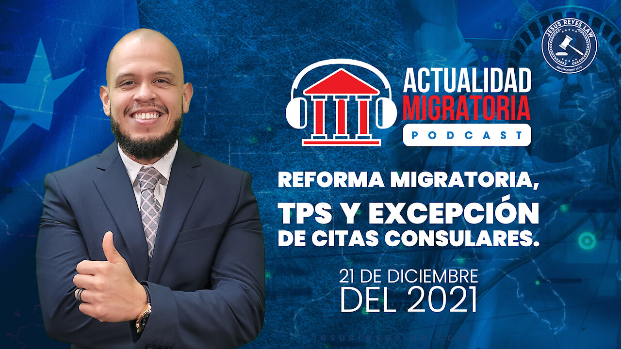 Reforma migratoria, TPS y Excepciones de citas consulares.