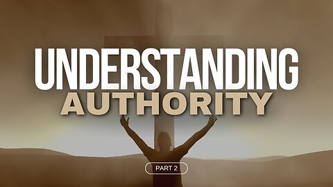 Understanding Authority - Part 2 - Jesus Has Authority