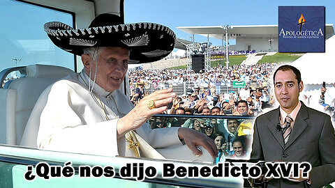 ¿Qué nos dijo Benedicto XVI? - Apologética, razones de nuestra esperanza