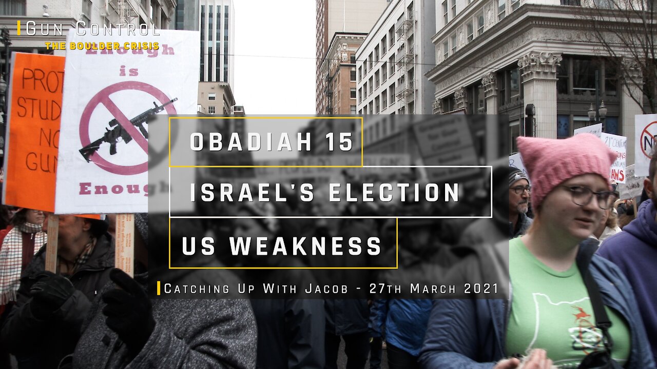Obadiah 15, Israel's Election and US Weakness* - Catching Up With Jacob 27th March 2021- J.Prasch