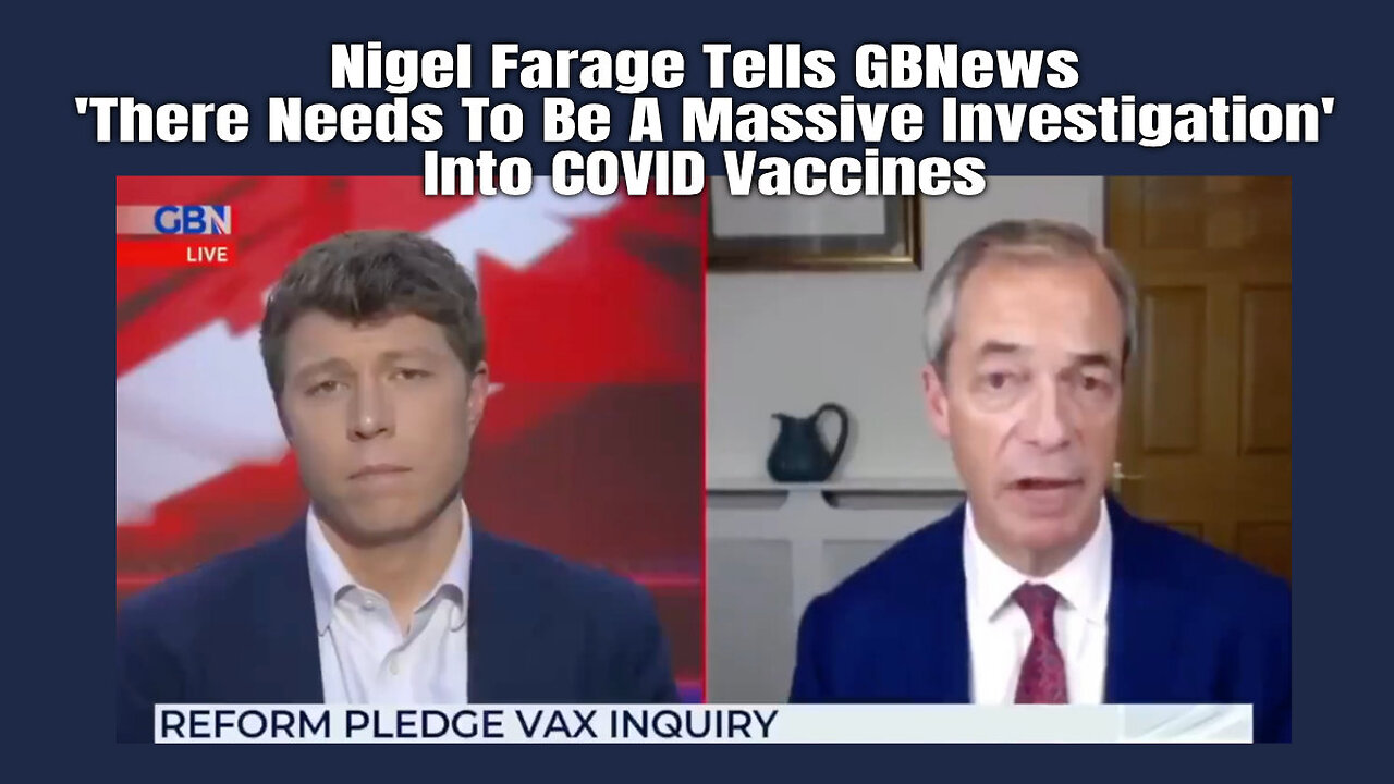 Nigel Farage Tells GBNews 'There Needs To Be A Massive Investigation' Into COVID Vaccines