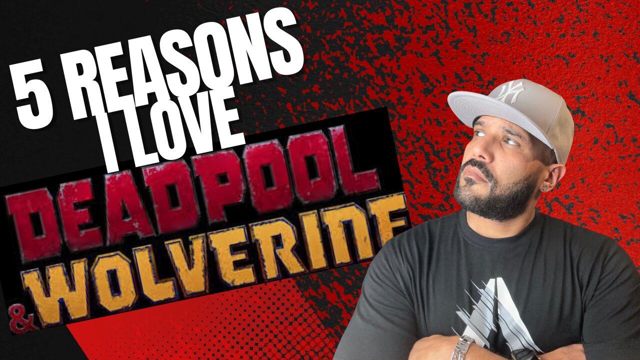 5 Reasons I LOVE DEADPOOL & WOLVERINE!!! (Spoilers)
