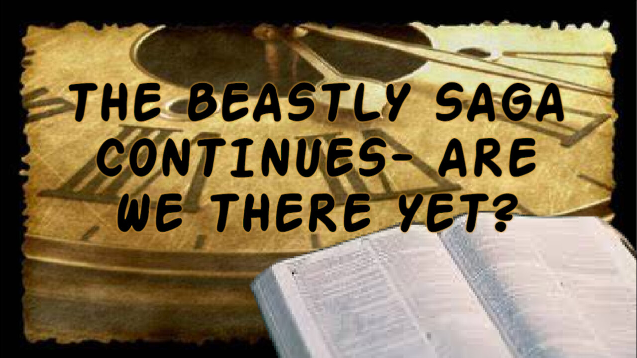 THE BEASTLY SAGA CONTINUES- ARE WE THERE YET?