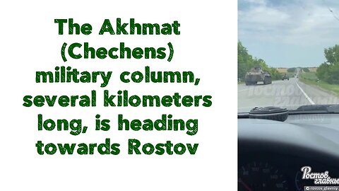 The Akhmat column, several kilometers long, is heading towards Rostov